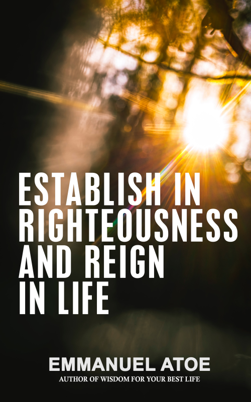 Establish in Righteousness and Reign in Life
